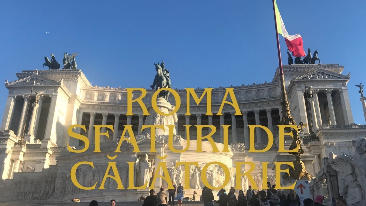 Roma Sfaturi de Călătorie pentru o Vacanță Perfectă