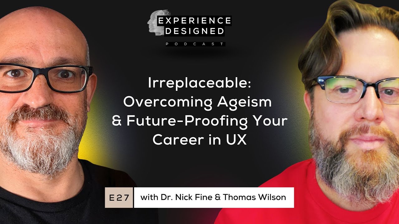 Irreplaceable: Overcoming Ageism and Future-Proofing Your Career in UX with Dr. Fine & Thomas Wilson