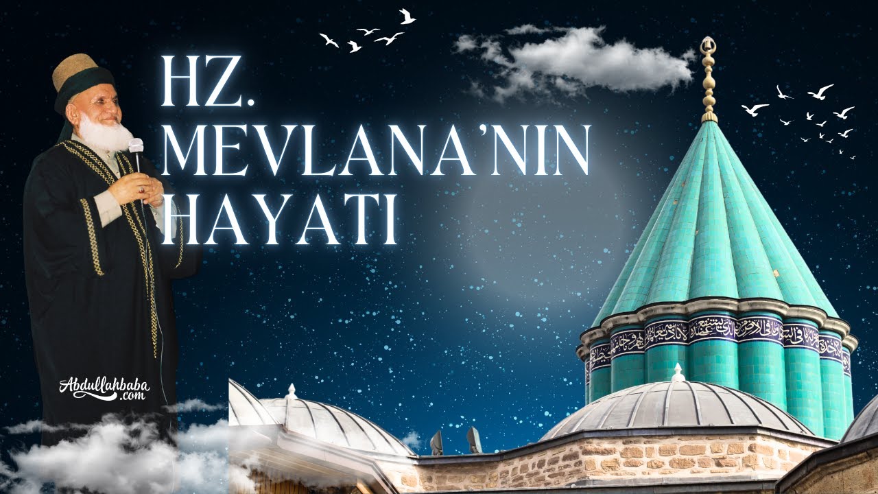 Hz. Mevlana'nın Hayatı  | Abdullah Baba (ks) Hz.leri