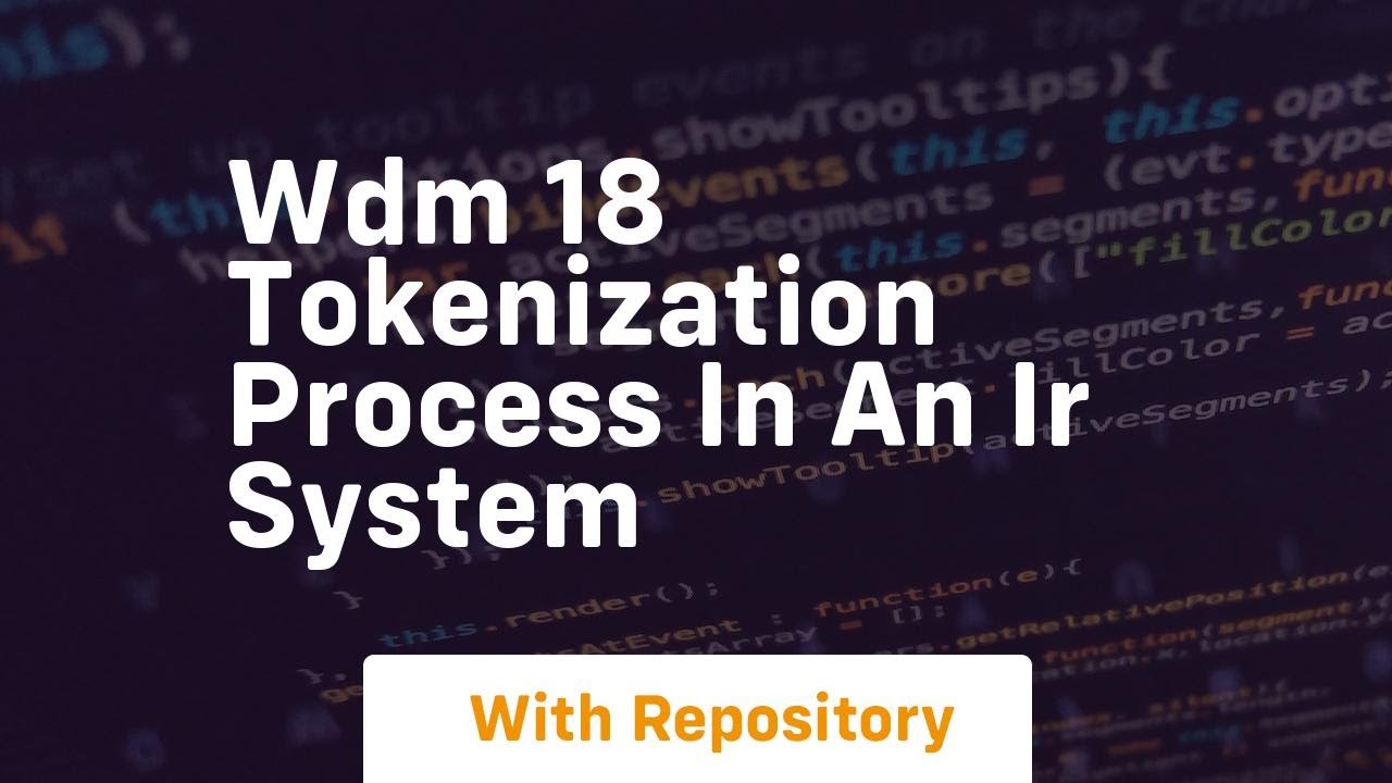 Wdm 18 tokenization process in an ir system