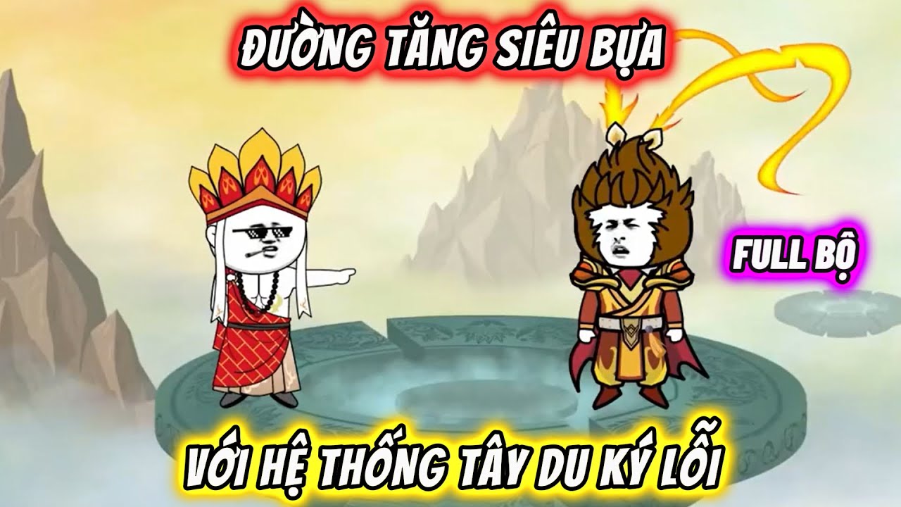 【FULL BỘ】Đường Tank siêu bựa với hệ thống Tây Du Ký lỗi