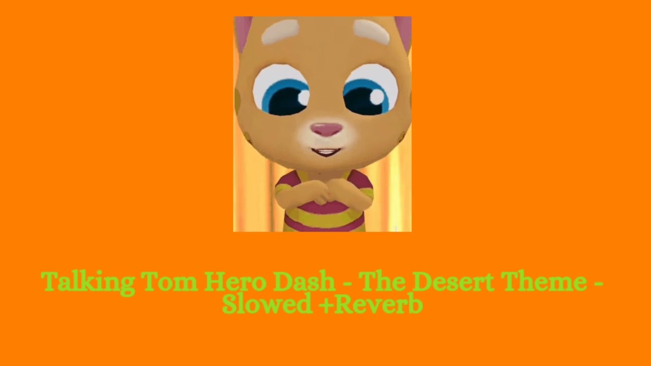 Talking Tom Hero Dash - The Desert Theme - Slowed + Reverb