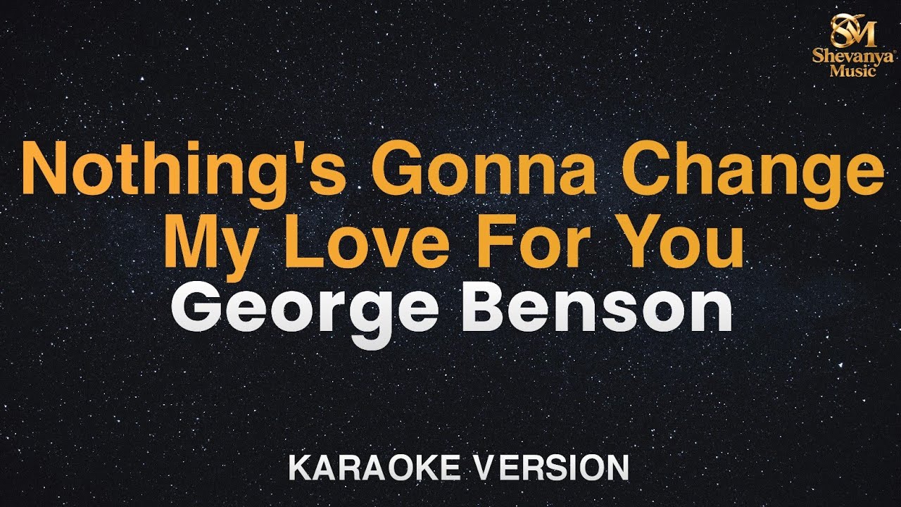 George Benson - Nothing's Gonna Change My Love For You (Karaoke Version)