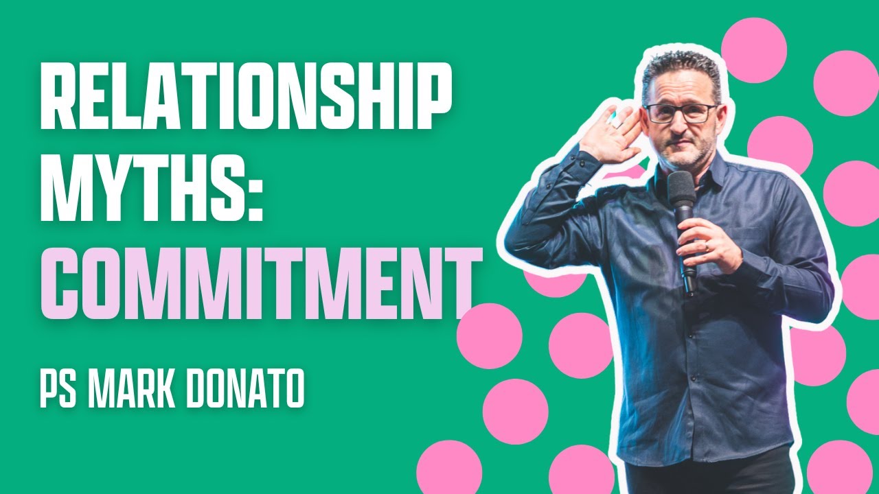 Relationship Myths : Commitment l Ps Mark Donato