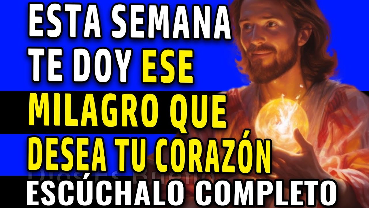Dios te dice hoy,  Escúchalo completo,  esta semana te doy ese milagro que anhela tu corazón