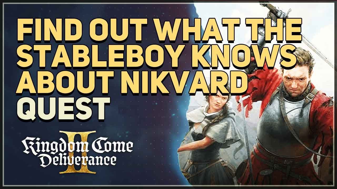 Find out what the stableboy knows about Nikvard Kingdom Come Deliverance 2