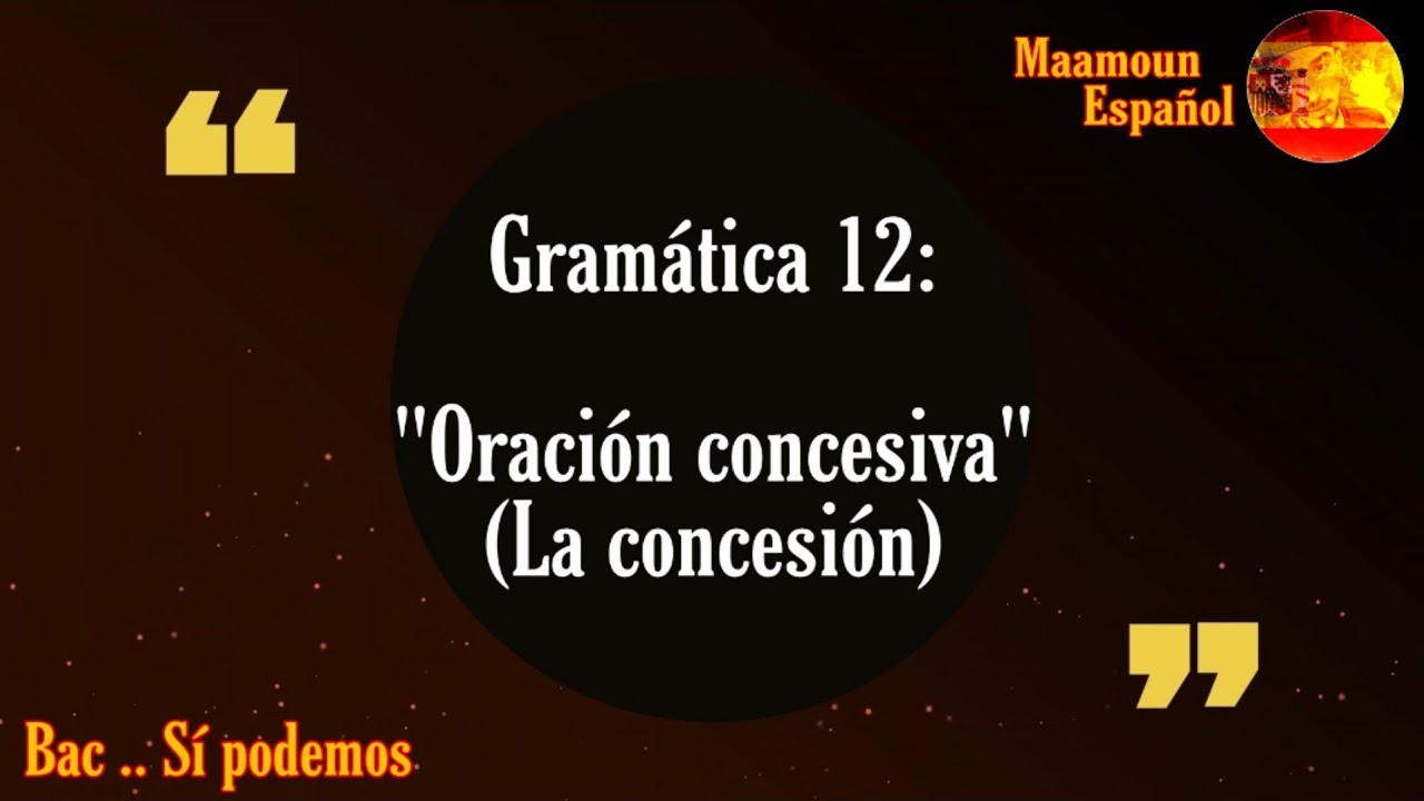 Gramática 12: La oración concesiva (La concesión)