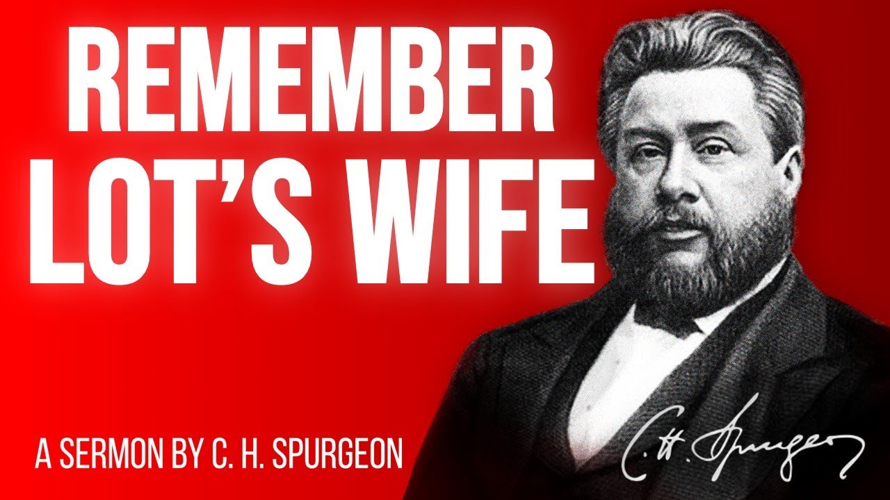 Remember Lot's Wife (Luke 17:32) - Charles Spurgeon Sermon