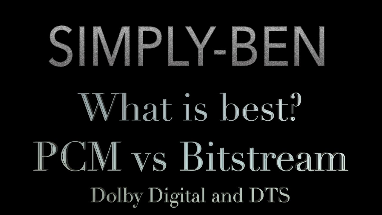 What is best? PCM vs Bitstream Dolby Digital and DTS