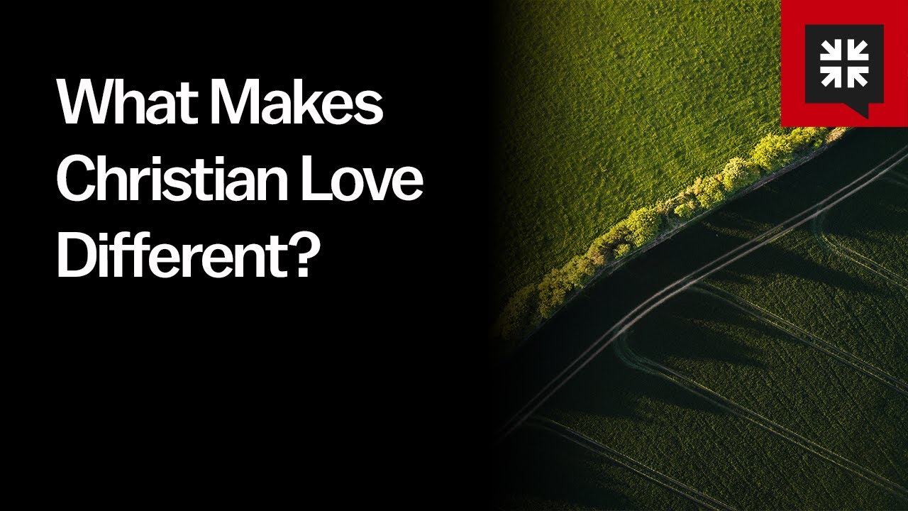 What Makes Christian Love Different?