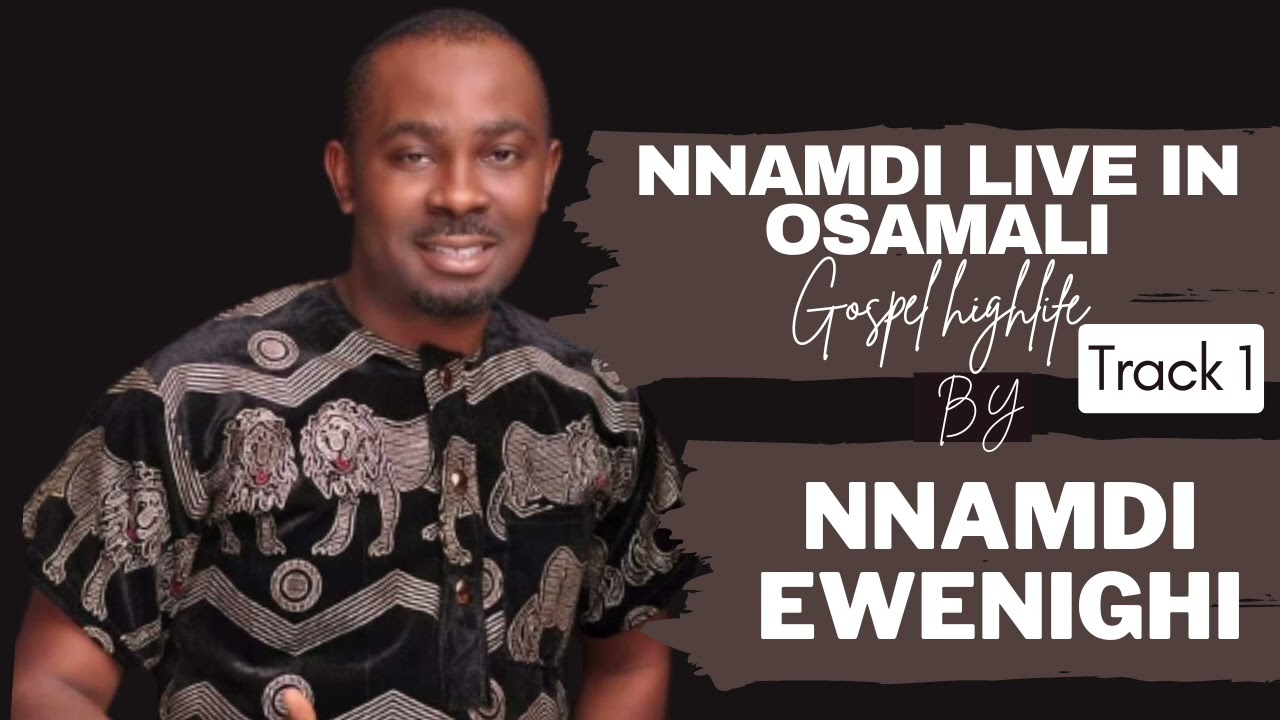NNAMDI LIVE IN OSAMALI TRACK 1 — NNAMDI EWENIGHI
