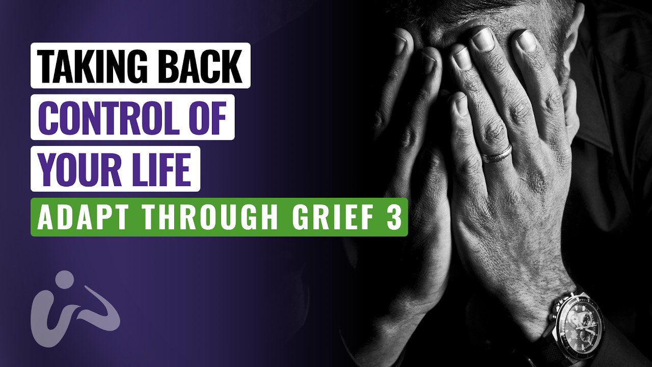 Taking Back Control of Your Life - ADAPT through Grief #3