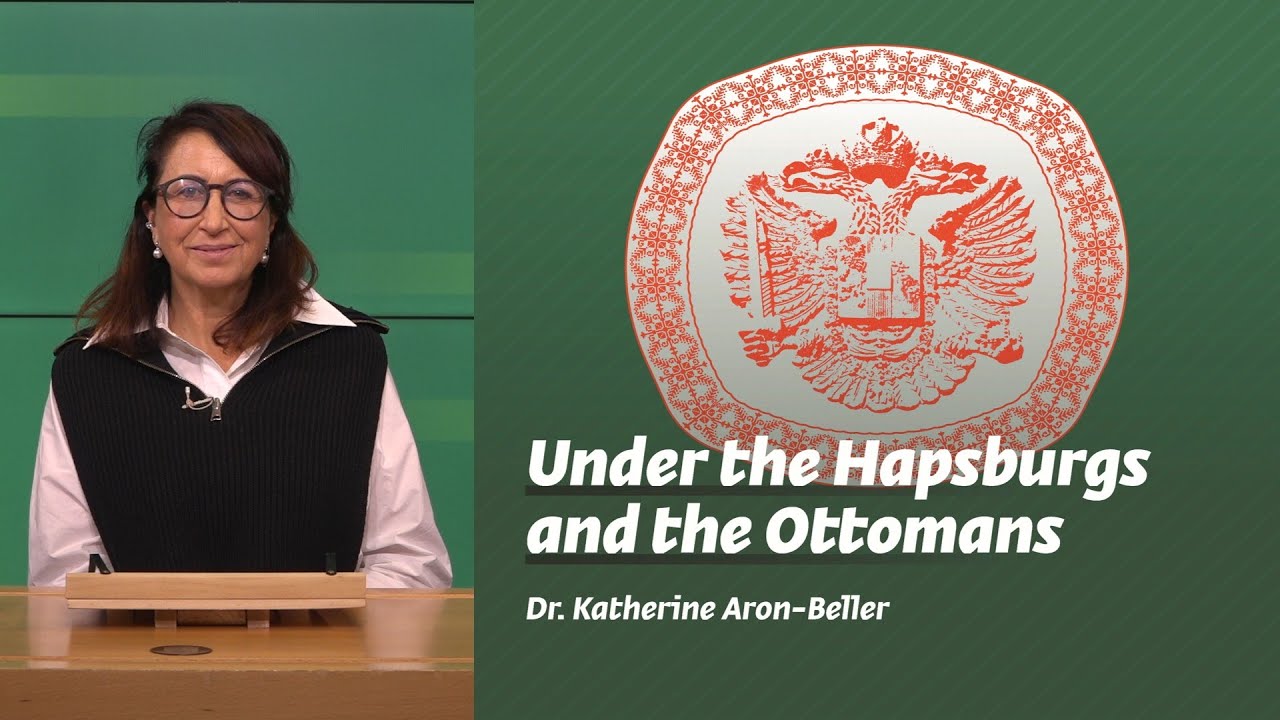 Under the Hapsburgs and the Ottomans | Dr. Katherine Aron-Beller