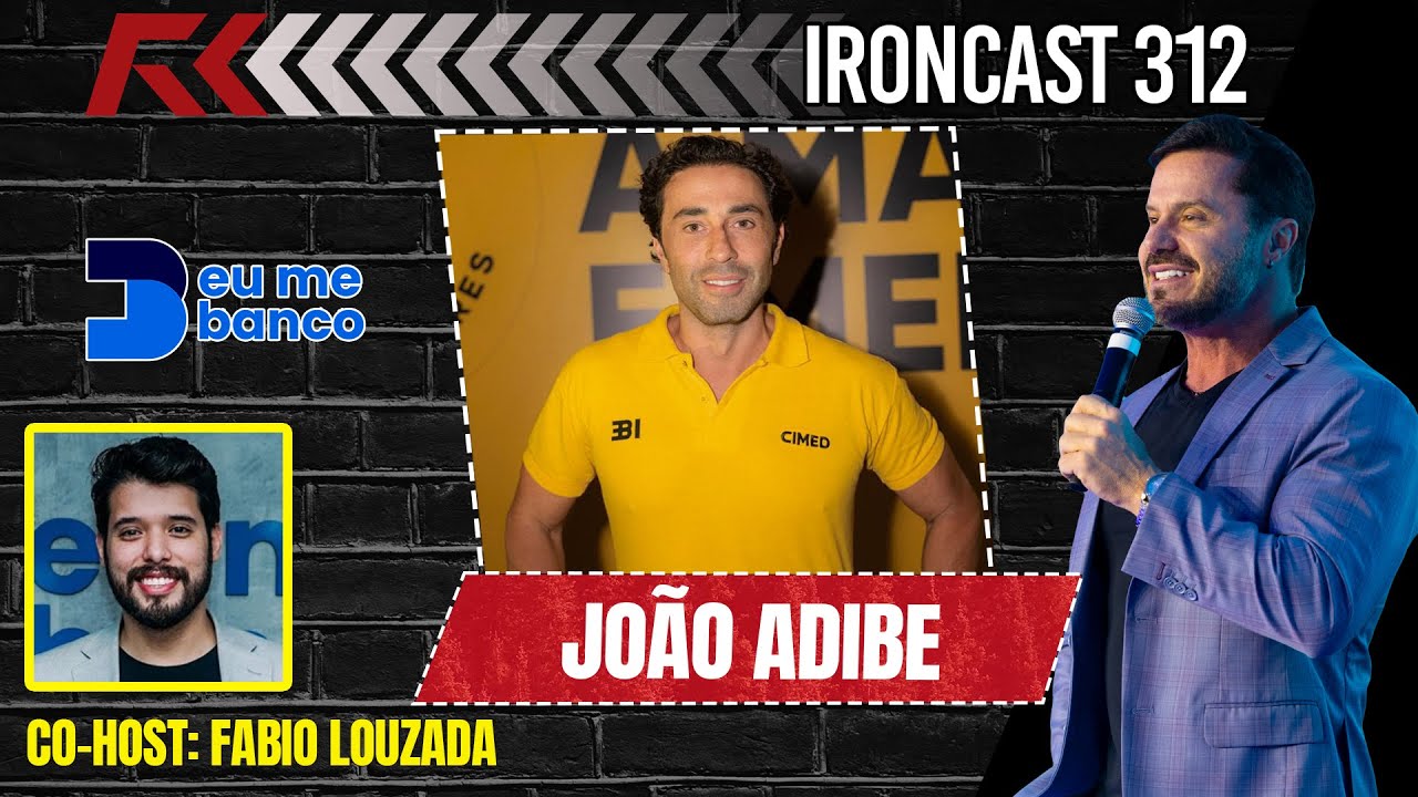 JO&Atilde;O ADIBE CEO DA CIMED - CO-HOST: FABIO LOUZADA (MENTE MILION&Aacute;RIA) - IRONCAST #312