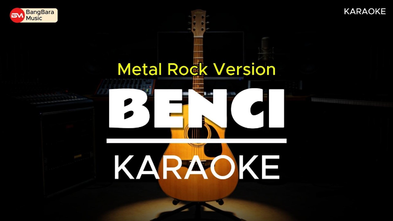 BENCI - KARAOKE (Metal Rock Version - Bangbara Music)
