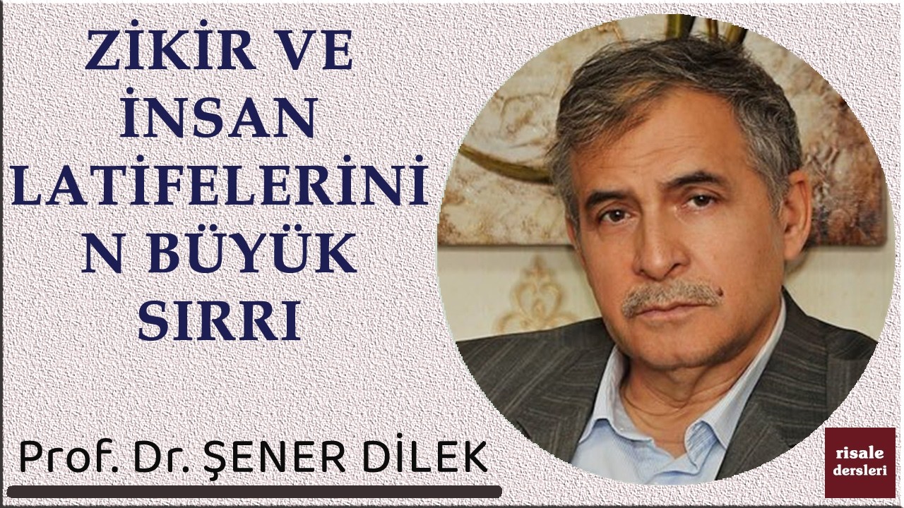 Prof. Dr. Şener Dilek - Zikir ve İnsan Latifelerinin Büyük Sırrı