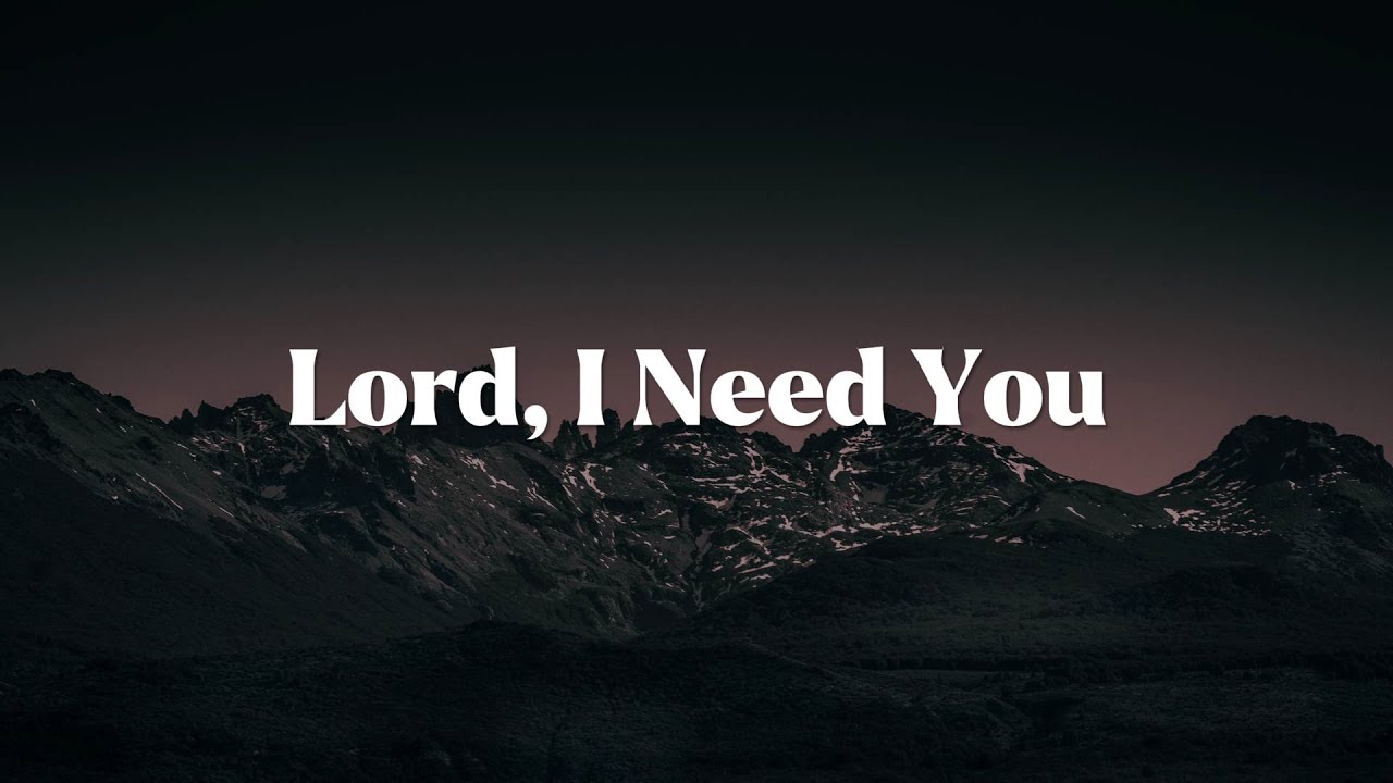 Lord I Need You - Matt Maher || 