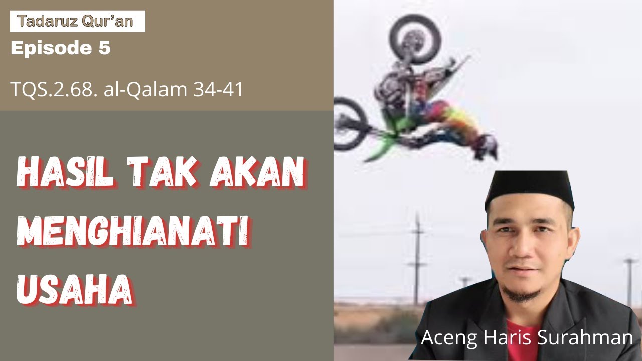TQ5(al-Qalam 34-41). HASIL TAK AKAN MENGKHIANATI USAHA I Aceng Haris Surahman