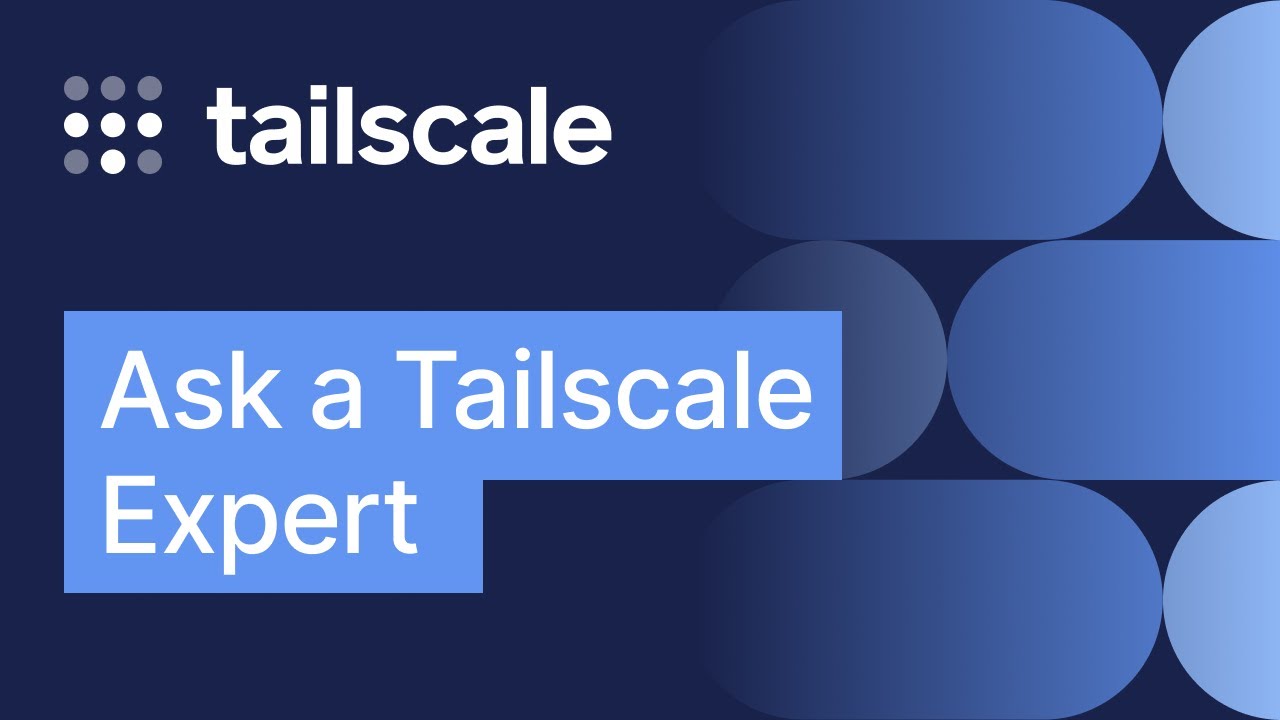 Ask a Tailscale Expert