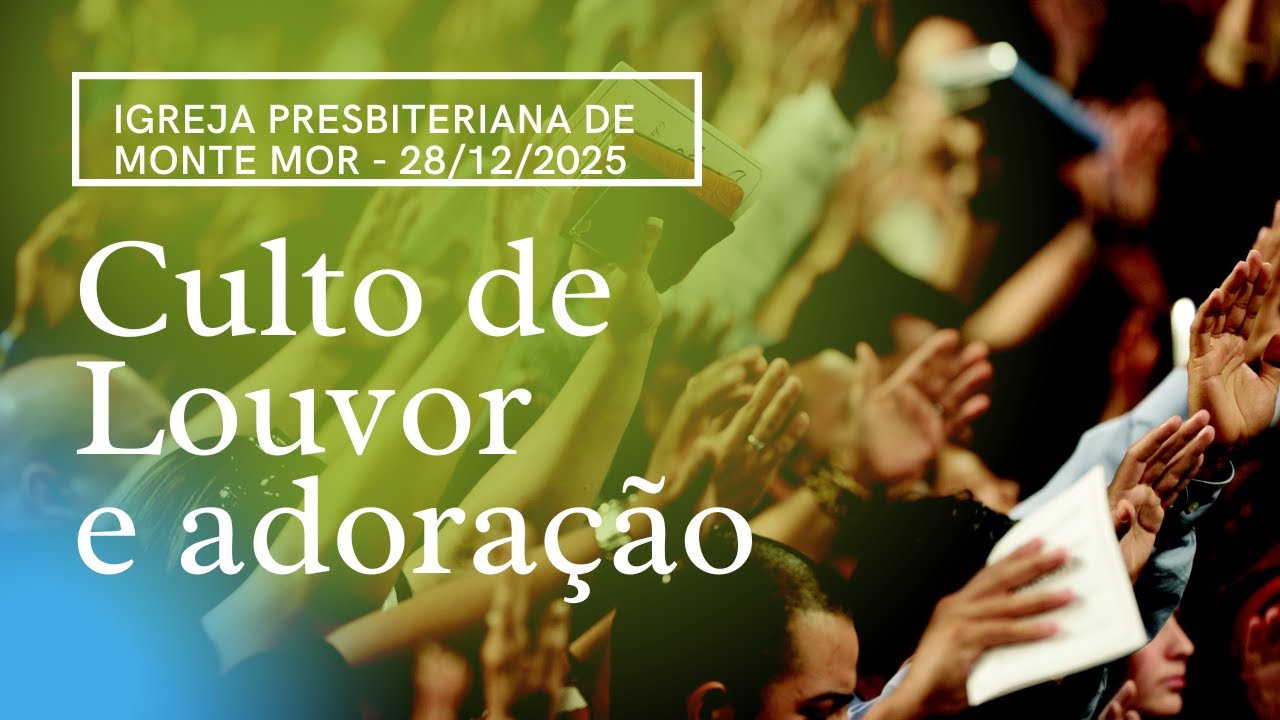 CULTO DE LOUVOR E ADORAÇAÕ - 28/12/2025 - Igreja Presbiteriana de Monte Mor