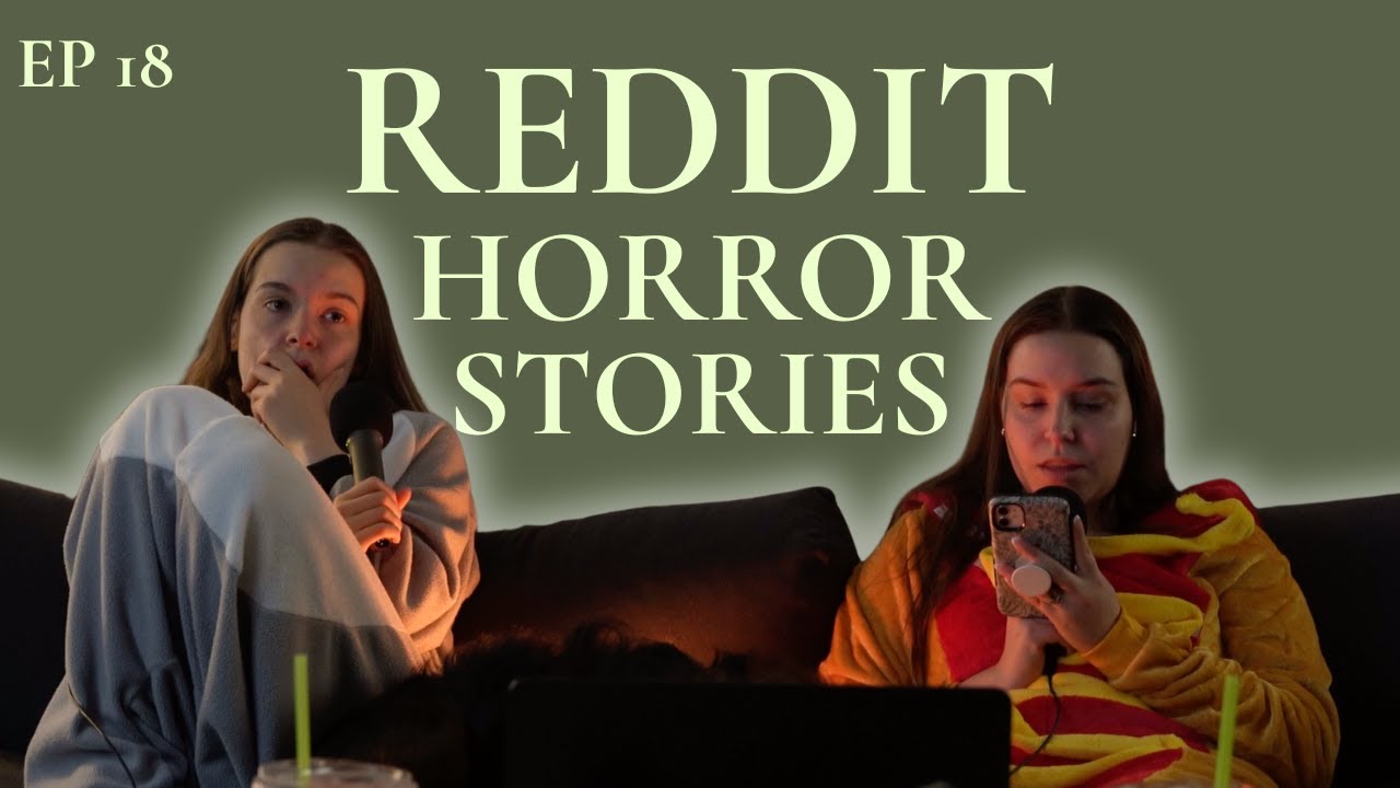 Traumatizing ourselves with reddit horror stories | Ep 18