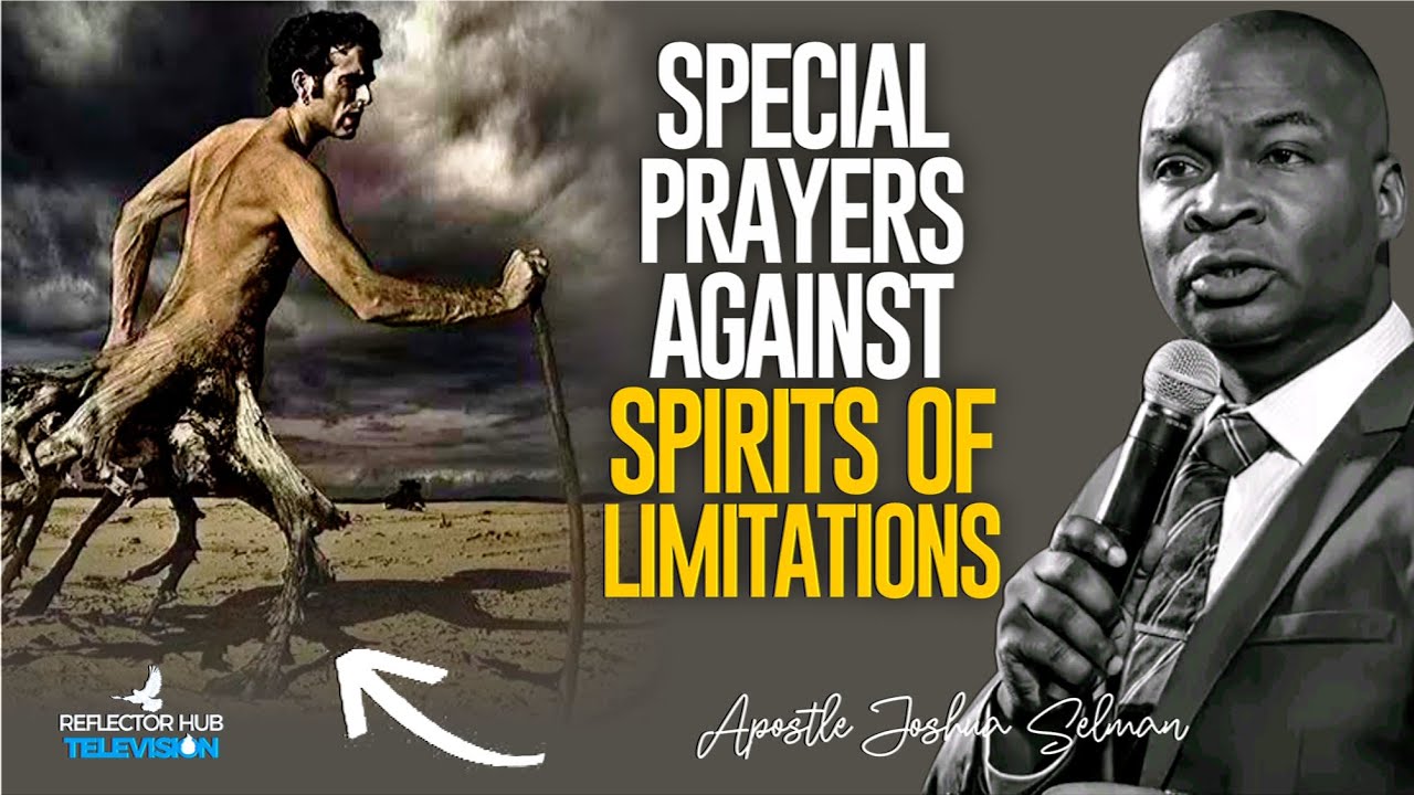 Prayers Against The Spirit Of Limitation In Your Life & Destiny | Apostle Joshua Selman
