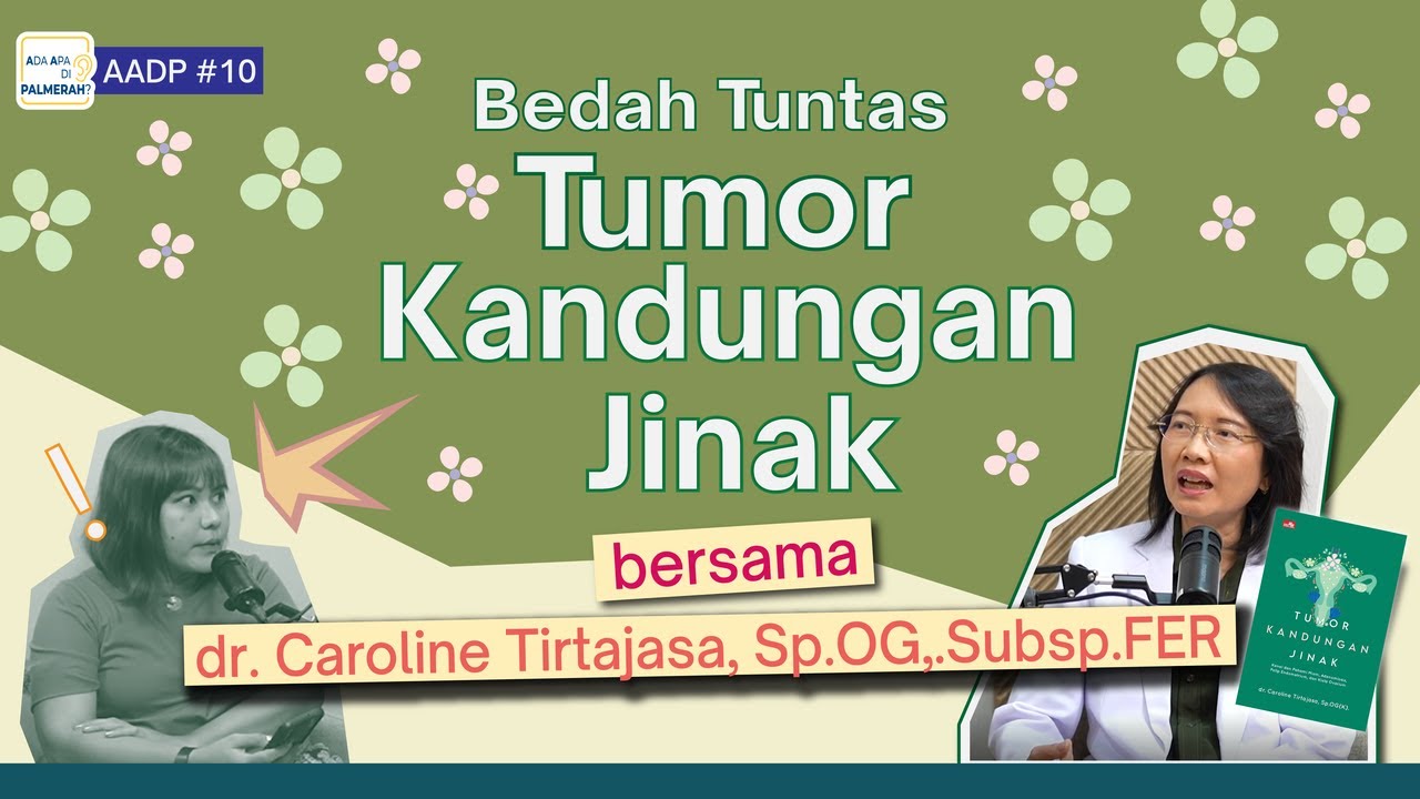AADP #10: Bedah Tuntas Tumor Kandungan Jinak bersama dr. Caroline Tirtajasa, Sp.OG(K), Subsp.FER