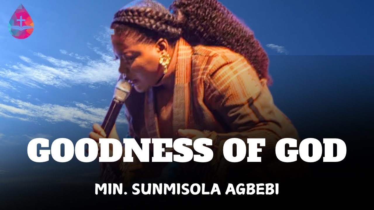 GOODNESS OF GODII MIN SUNMISOLA AGBEBI OKELEYE