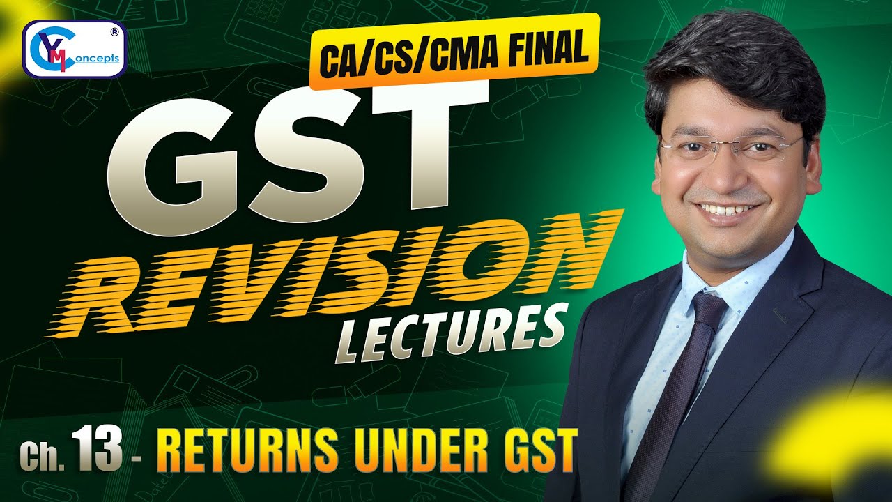 Ch 13 Returns under GST || Revision Lecture || CA/CS/CMA Final || For May 26, Sept. 26 & Jan. 27 ||