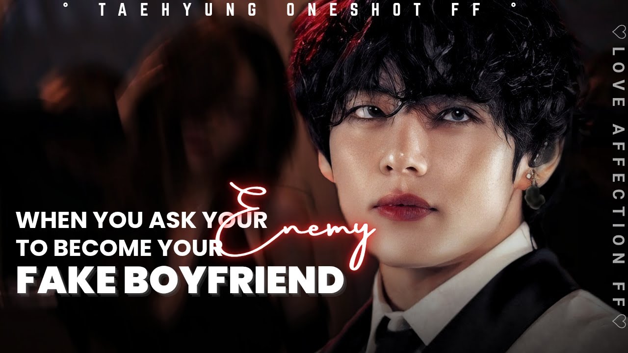 Taehyung Oneshot ff || When you asked your enemy to become your fake Boyfriend #btsff #bts