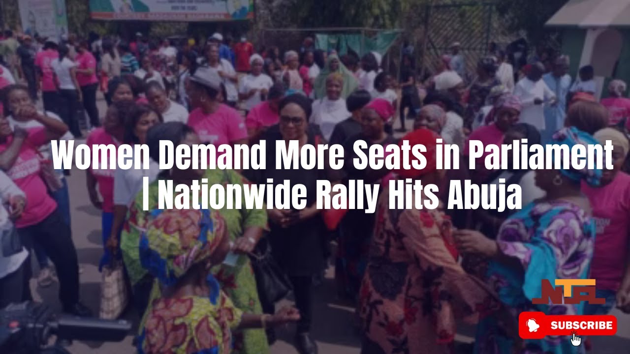 Women Demand More Seats in Parliament | Nationwide Rally Hits Abuja