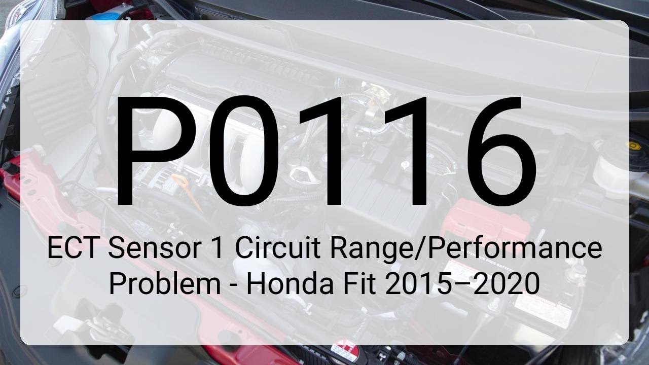 DTC P0116: ECT Sensor 1 Circuit Range/Performance Problem - Honda Fit 2015–2020