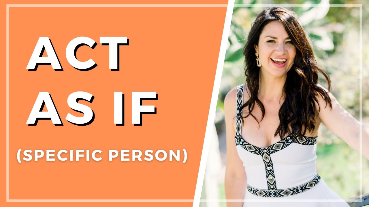 How to ACT AS IF (Manifest a Specific Person!)