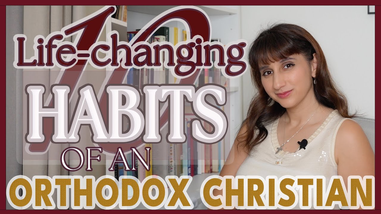 2025: 10 Life-Changing Habits of an Orthodox Christian | Orthodox Christian Diaries