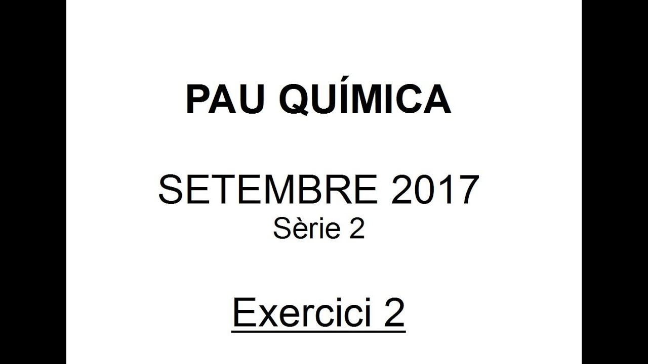 PAU Qu&iacute;mica selectivitat Setembre 2017 Soluci&oacute; Exercici 2 (Proves d&rsquo;acc&eacute;s a la universitat)