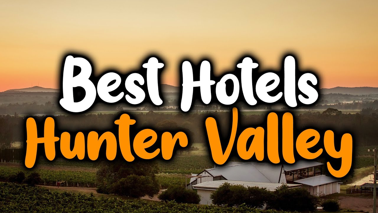 Best Hotels In Hunter Valley - For Families, Couples, Work Trips, Luxury & Budget