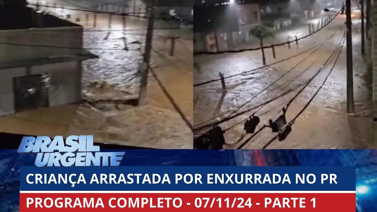 Criança desaparece após enxurrada no PR  | PROGRAMA COMPLETO | Brasil Urgente - 07/11/2024 - PARTE 1