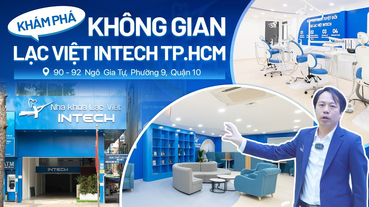Khám Phá Không Gian Nha Khoa Lạc Việt Intech TP. Hồ Chí Minh: 90 - 92 Ngô Gia Tự, Phường 9, Quận 10