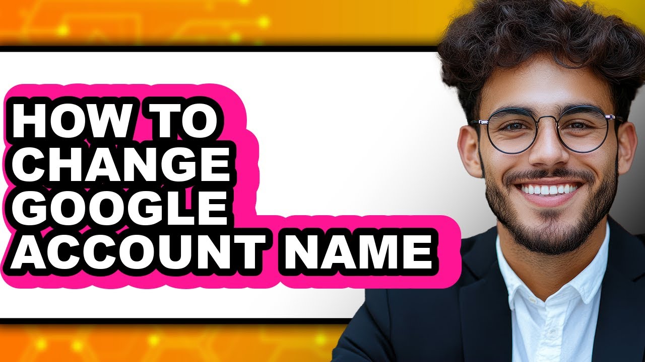 How to Change Google Account Name - Step by Step