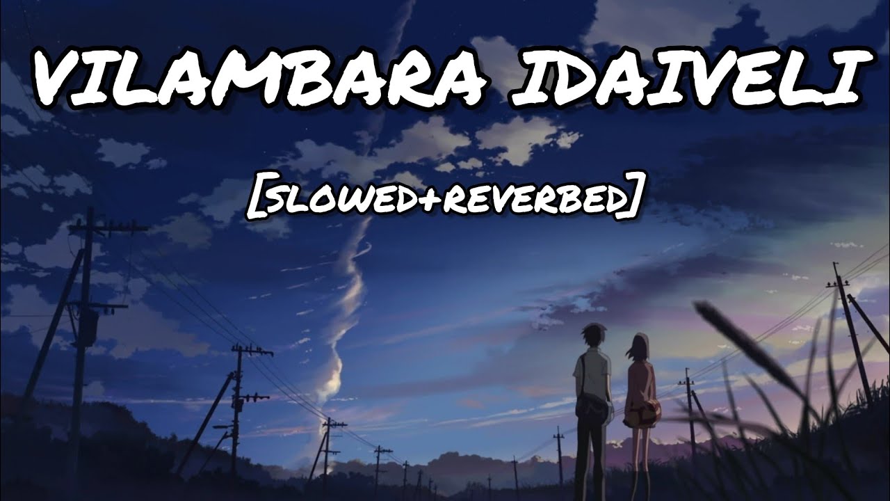 Vilambara idaiveli [slowed+reverbed] -lofi -tamilsong