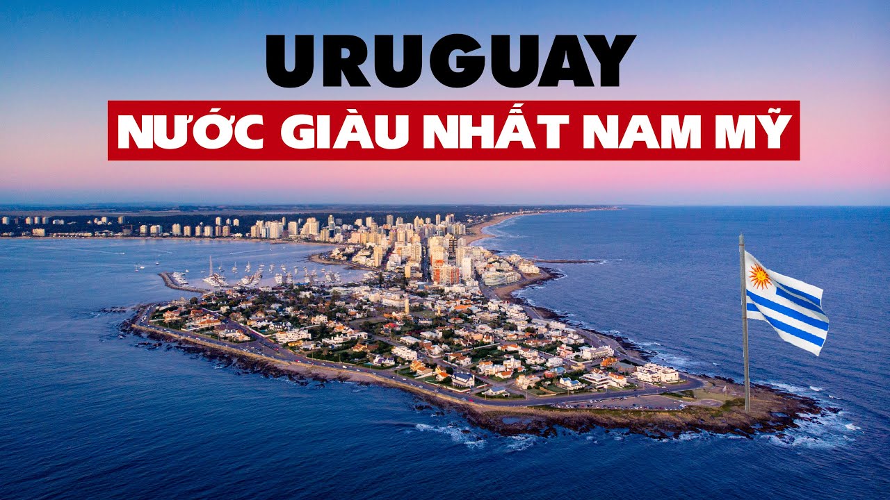URUGUAY: Đất nước tiến bộ ở Nam Mỹ