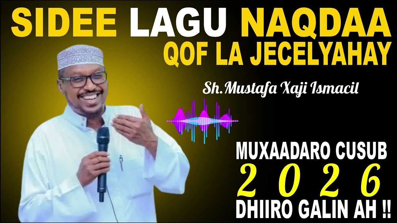 SIDEE LAGU NAQDAA QOF LA JECELYAHAY SANADKAAN || SH.MUSTAFE DHIIRAGELIN DHALINYARO || 2026