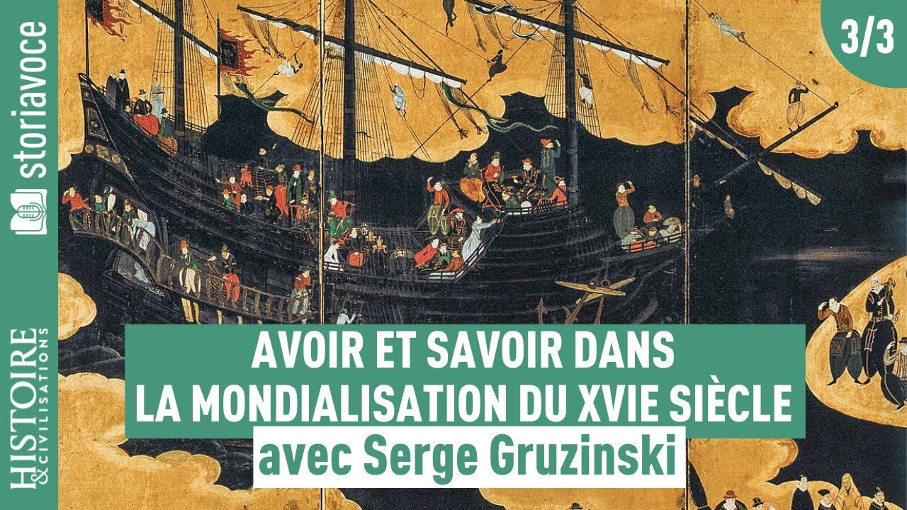 Avoir et savoir dans la mondialisation du XVIe siècle [3/3] avec Serge Gruzinski