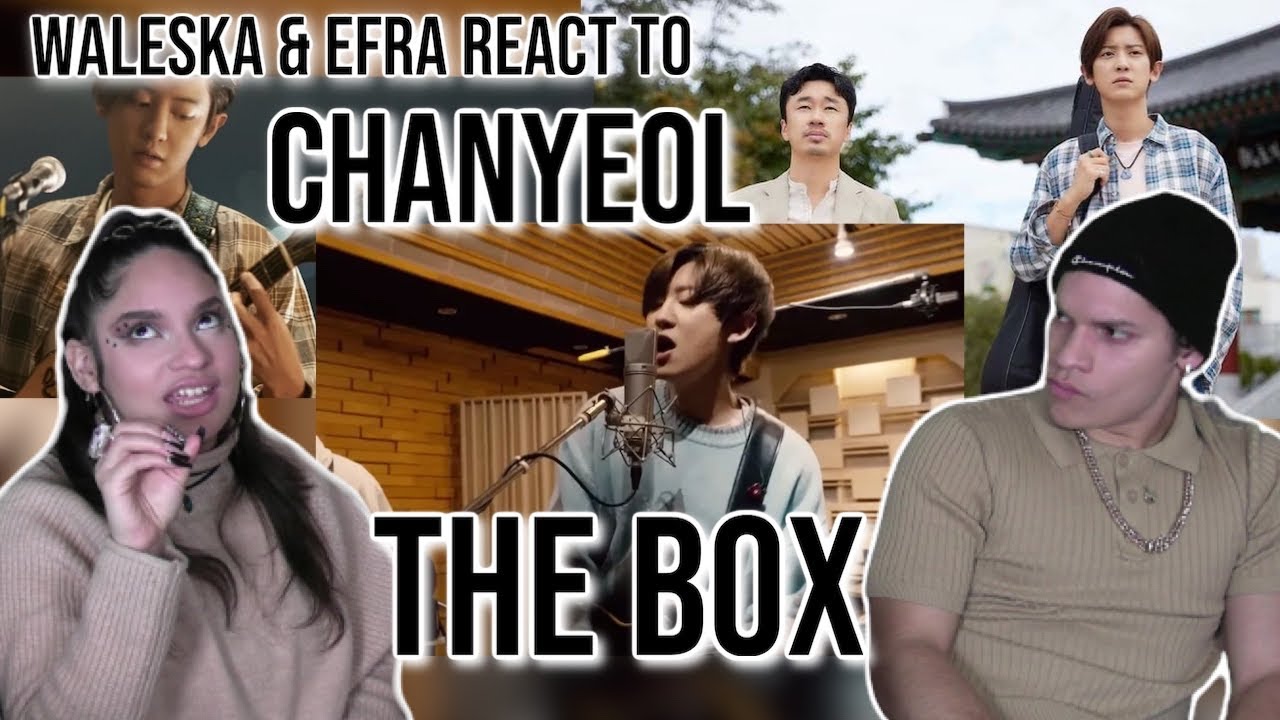 Waleska & Efra react to [THE BOX OST] CHANYEOL 찬열 'Break Your Box' MV| REACTION
