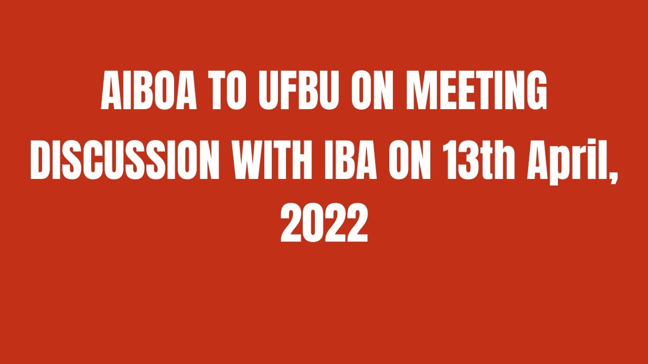 AIBOA TO UFBU ON MEETING | DISCUSSION WITH IBA ON 13th April, 2022