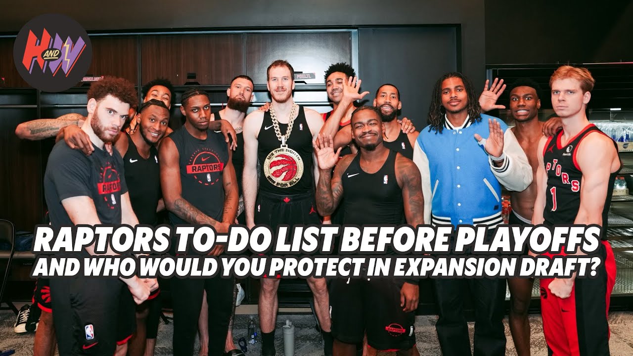 Raptors to-do list before playoffs and who would you protect in expansion draft?