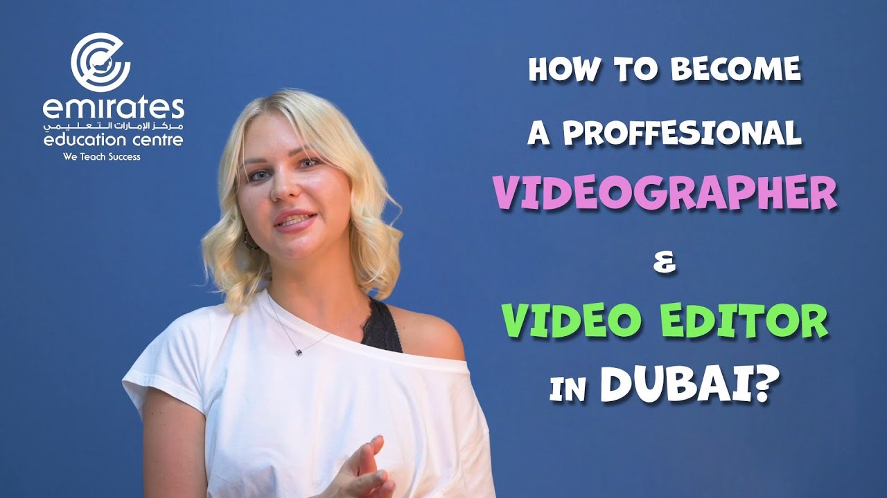 How to become a professional Videographer and Video Editor in Dubai