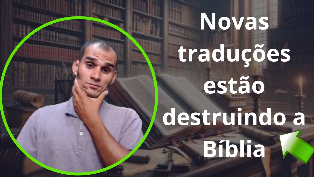As novas traduções estão destruindo a biblia