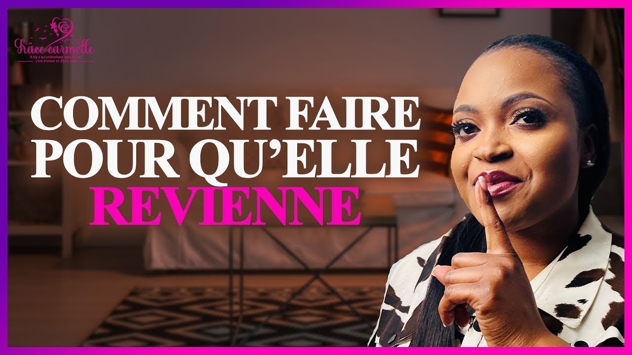 Tu veux qu'elle revienne ? Voici ce qu'il faut faire !