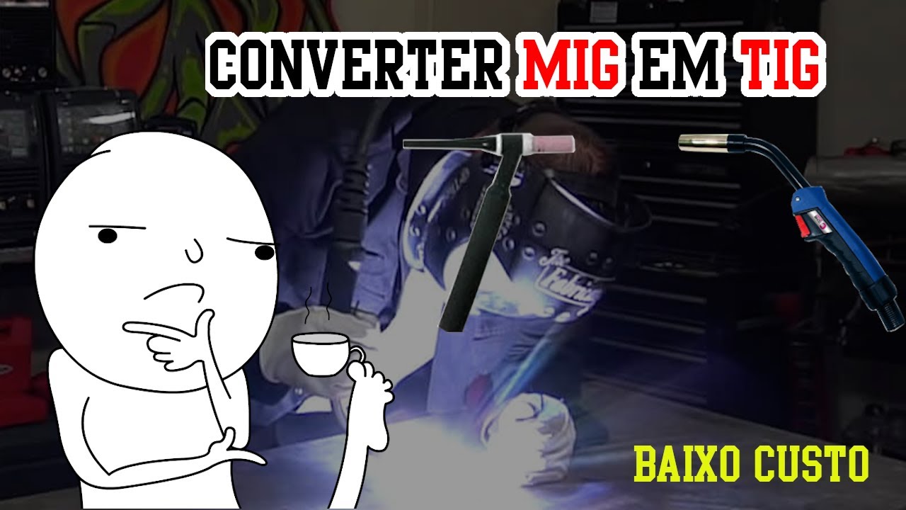 Converter maquina de solda MIG em TIG - Baixo custo | MIG ou TIG?